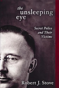 The Unsleeping Eye (Secret Police and Their Victims) by Robert  J. Stove, 9781893554665