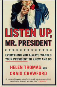Listen Up, Mr. President (Everything You Always Wanted Your President to Know and Do) by Helen Thomas, Craig Crawford, 9781439148167