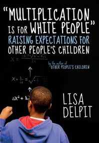 "Multiplication Is for White People" (Raising Expectations for Other Peoples Children) by Lisa Delpit, 9781595588982