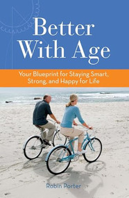Better With Age (Your Blueprint for Staying Smart, Strong, and Happy for Life) by Robin Porter, 9781938170492