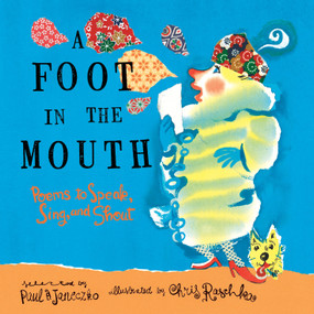 A Foot in the Mouth (Poems to Speak, Sing, and Shout) by Paul B. Janeczko, Chris Raschka, 9780763660833