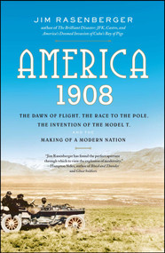America, 1908 (The Dawn of Flight, the Race to the Pole, the Invention of the Model T, and the Making of a Modern Nation) by Jim Rasenberger, 9780743280785