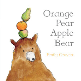 Orange Pear Apple Bear by Emily Gravett, Emily Gravett, 9781442420038