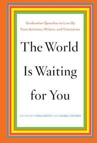 The World Is Waiting for You (Graduation Speeches to Live By from Activists, Writers, and Visionaries) by Tara Grove, Isabel Ostrer, 9781620970904