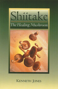 Shiitake (The Healing Mushroom) by Kenneth Jones, 9780892814992