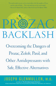 Prozac Backlash (Overcoming the Dangers of Prozac, Zoloft, Paxil, and Other Antidepressants with Safe, Effective Alternatives) by Joseph Glenmullen, 9780743200622