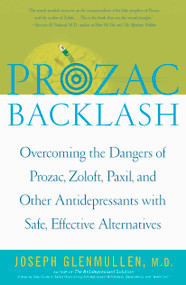 Prozac Backlash (Overcoming the Dangers of Prozac, Zoloft, Paxil, and Other Antidepressants with Safe, Effective Alternatives) by Joseph Glenmullen, 9780743200622