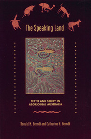 The Speaking Land (Myth and Story in Aboriginal Australia) by Ronald M. Berndt, Catherine H. Berndt, 9780892815180
