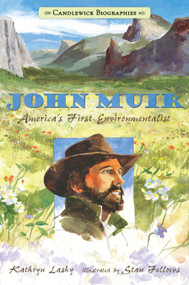 John Muir (America's First Environmentalist: Candlewick Biographies) by Kathryn Lasky, Stan Fellows, 9780763662141