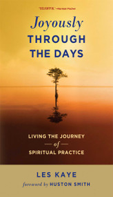 Joyously Through the Days (Living the Journey of Spiritual Practice) by Les Kaye, Huston Smith, 9780861716814