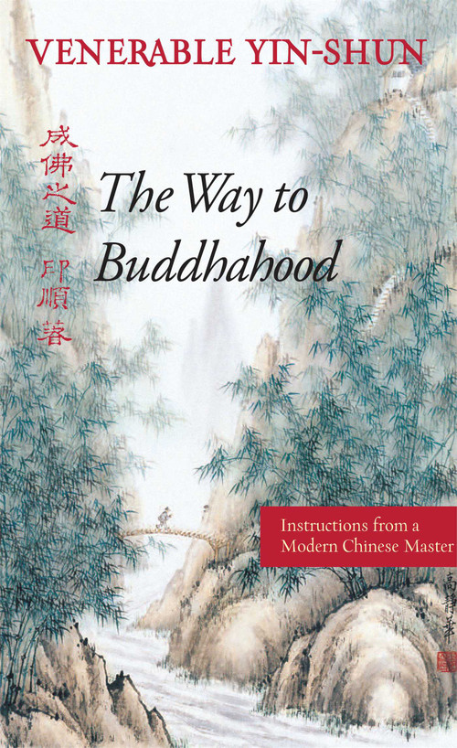 The Way to Buddhahood (Instructions from a Modern Chinese Master) by Yin-shun, Wing H Yeung, Robert M Gimello, Whalen Lai, 9780861711338