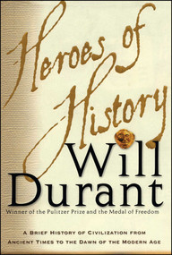 Heroes of History (A Brief History of Civilization from Ancient Times to the Dawn of the Modern Age) by Will Durant, 9780743235945