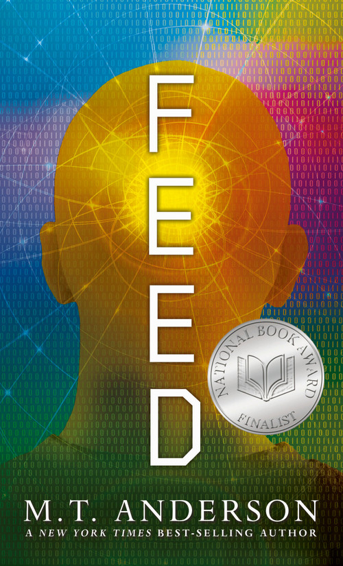 Feed ((A Dystopian Novel About Mind Control, Rebellion, and Technology - Perfect for Young Adults)) by M. T. Anderson, 9780763662622