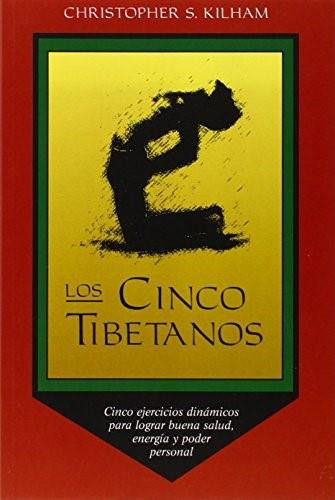 Los Cinco Tibetanos (Cinco ejercicios dinámicos para lograr buena salud, energía, y poder personal) by Christopher S. Kilham, 9780892814664