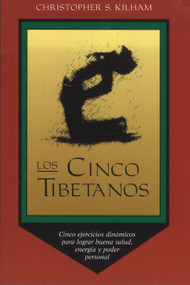 Los Cinco Tibetanos (Cinco ejercicios dinámicos para lograr buena salud, energía, y poder personal) (Spanish Edition) by Christopher S. Kilham, 9780892814664