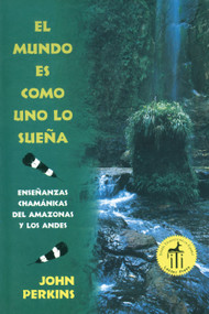 El mundo es como uno lo sueña (Enseñanzas chamánicas del Amazonas y los Andes) (Spanish Edition) by John Perkins, 9780892814657