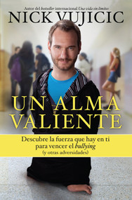 Un alma valiente / Stand Strong: You Can Overcome Bullying (Spanish Edition) by Nick Vujicic, 9781622639076