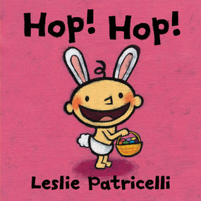 Hop! Hop! ((A Colorful Easter Holiday Adventure for Babies and Toddlers)) by Leslie Patricelli, Leslie Patricelli, 9780763663193
