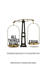 All Things Being Equal (Instigating Opportunity in an Inequitable Time) by Brian D. Smedley, Alan Jenkins, 9781595582102