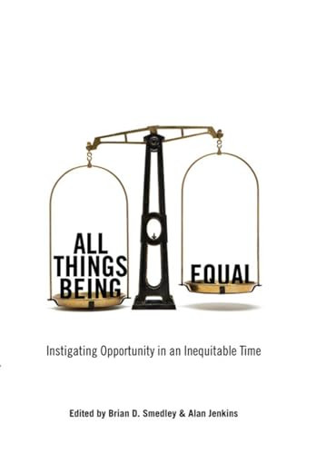 All Things Being Equal (Instigating Opportunity in an Inequitable Time) by Brian D. Smedley, Alan Jenkins, 9781595582102