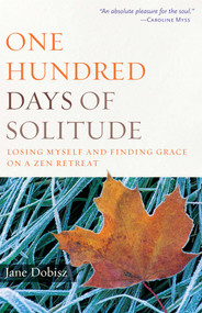 One Hundred Days of Solitude (Losing Myself and Finding Grace on a Zen Retreat) by Jane Dobisz, 9780861715381