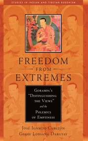Freedom from Extremes (Gorampa's "Distinguishing the Views" and the Polemics of Emptiness) by Jose Ignacio Cabezon, Lobsang Dargyay, 9780861715237