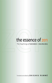 The Essence of Zen (The Teachings of Sekkei Harada) by Sekkei Harada, Daigaku Rumme, 9780861715336