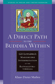 A Direct Path to the Buddha Within (Go Lotsawa's Mahamudra Interpretation of the Ratnagotravibhaga) by Klaus-Dieter Mathes, 9780861715282