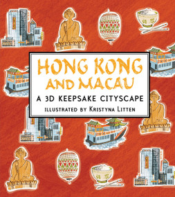 Hong Kong and Macau: A 3D Keepsake Cityscape by Kristyna Litten, Kristyna Litten, 9780763664169