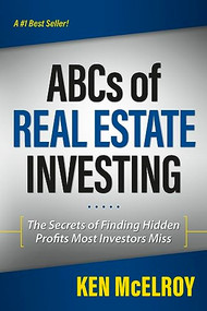 The ABCs of Real Estate Investing (The Secrets of Finding Hidden Profits Most Investors Miss) by Ken McElroy, 9781937832032