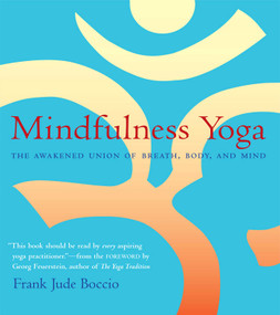 Mindfulness Yoga (The Awakened Union of Breath, Body, and Mind) by Frank Jude Boccio, Georg Feuerstein, 9780861713356