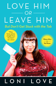Love Him Or Leave Him, but Don't Get Stuck With the Tab (Hilarious Advice for Real Women) by Loni Love, Jeannine Amber, 9781451694772
