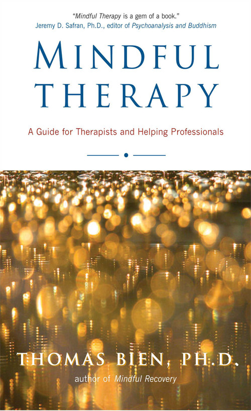 Mindful Therapy (A Guide for Therapists and Helping Professionals) by Thomas Bien, 9780861712922