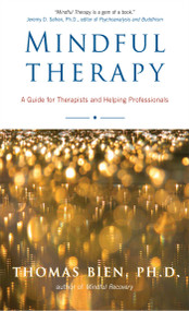 Mindful Therapy (A Guide for Therapists and Helping Professionals) by Thomas Bien, 9780861712922