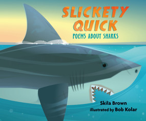Slickety Quick: Poems about Sharks by Skila Brown, Bob Kolar, 9780763665432