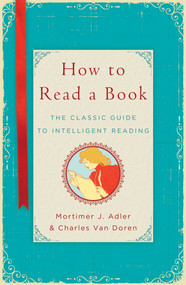 How to Read a Book (The Classic Guide to Intelligent Reading) by Mortimer J. Adler, Charles Van Doren, 9781476790152