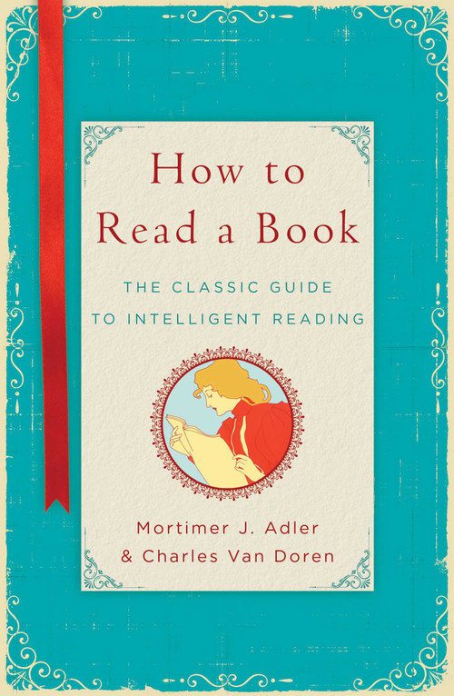 How to Read a Book (The Classic Guide to Intelligent Reading) by Mortimer J. Adler, Charles Van Doren, 9781476790152