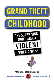 Grand Theft Childhood (The Surprising Truth About Violent Video Games and) by Lawrence Kutner, Cheryl Olson, 9781451631708