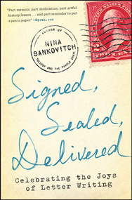 Signed, Sealed, Delivered (Celebrating the Joys of Letter Writing) by Nina Sankovitch, 9781451687163