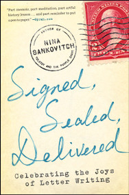 Signed, Sealed, Delivered (Celebrating the Joys of Letter Writing) by Nina Sankovitch, 9781451687163