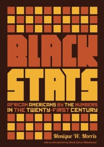 Black Stats (African Americans by the Numbers in the Twenty-first Century) by Monique W. Morris, Khalil Gibran Muhammad, 9781595589194