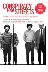 Conspiracy in the Streets (The Extraordinary Trial of the Chicago Seven) by Jon Wiener, Tom Hayden, Jules Feiffer, 9781565848337