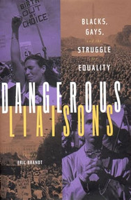 Dangerous Liaisons (Blacks, Gays, and the Struggle for Equality) by Eric Brandt, 9781565844551