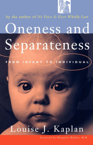 Oneness and Separateness (From Infant to Individual) by Louise Kaplan, 9780684854069