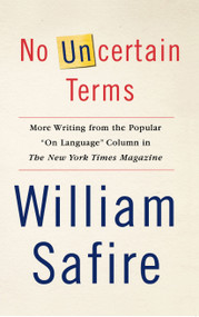 No Uncertain Terms (More Writing from the Popular "On Language" Column in The New York Times Magazine) by William Safire, 9780743258128