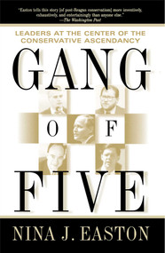 Gang of Five (Leaders at the Center of the Conservative Ascendacy) by Nina J. Easton, 9780743203203