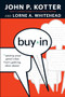 Buy-In (Saving Your Good Idea from Getting Shot Down) by John P. Kotter, Lorne A. Whitehead, 9781422157299