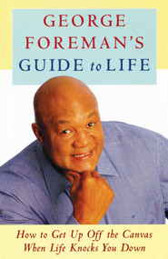 George Foreman's Guide to Life (How to Get Up Off the Canvas When Life Knocks You) by George Foreman, 9781476745718