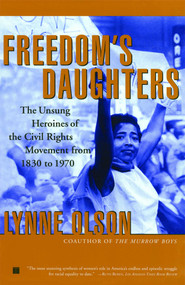Freedom's Daughters (The Unsung Heroines of the Civil Rights Movement from 1830 to 1970) by Lynne Olson, 9780684850139