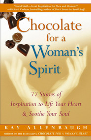 Chocolate for a Woman's Spirit (77 Stories of Inspiration to Life Your Heart and Sooth Your Soul) by Kay Allenbaugh, 9780684848976